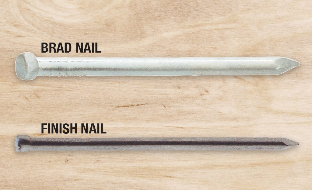 A brad nail has a wider head than a finish nail.