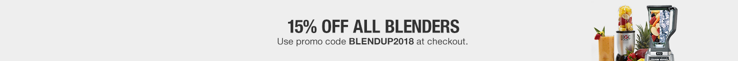 15% off all blenders using promo code BLENDUP2018 at checkout 15% off all blenders using promo code BLENDUP2018 at checkout