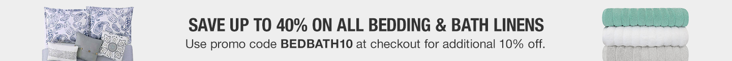 Save up to 40% on all Bedding & Bath Linens Save up to 40% on all Bedding & Bath Linens