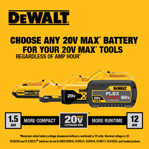 Select from a variety of 20 VOLT batteries to fit your need, or get up to eight times runtime when using DEWALT FLEXVOLT batteries with 20 VOLT tools.