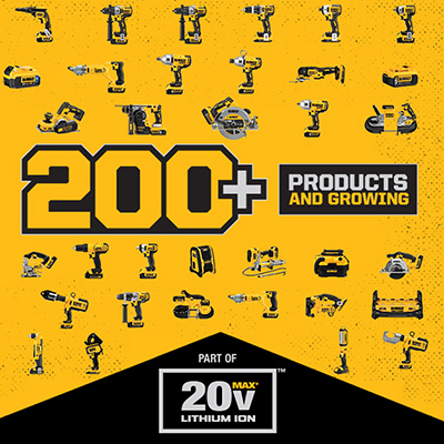 Take charge with 200+ products in the 20 VOLT MAX line, each designed to fit the job. All tools come with upgraded features and superior ergonomics.