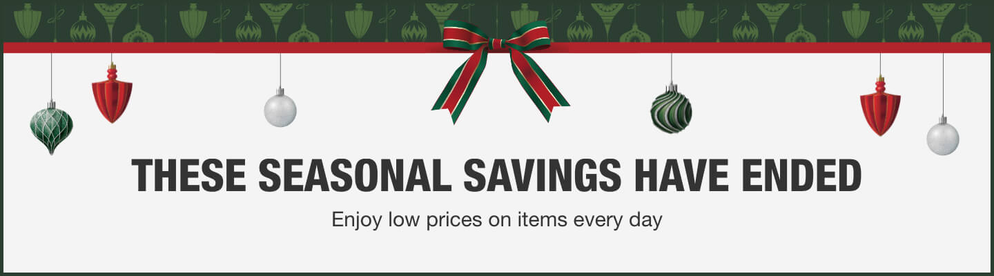 THESE SEASONAL SAVINGS HAVE ENDED. Enjoy low prices on items every day