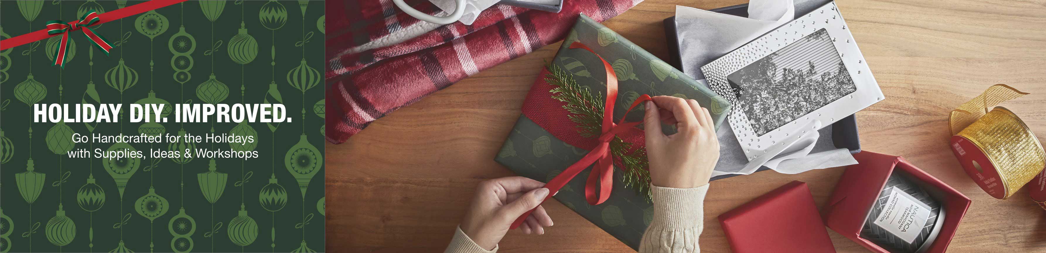 Holiday DIY. Improved. Go Handcrafted for the Holidays with Supplies, Ideas & Workshops