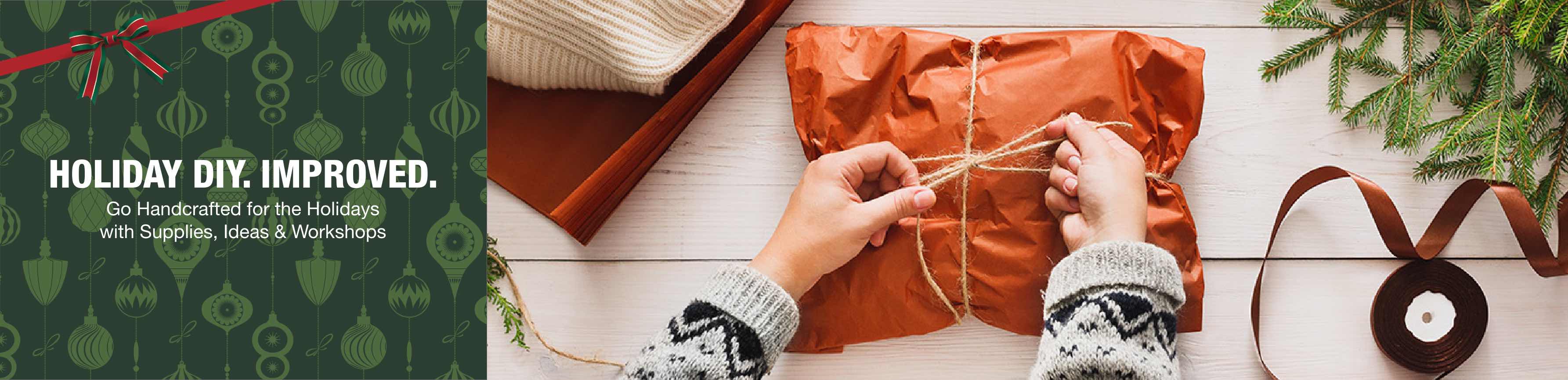 Holiday DIY. Improved. Go Handcrafted for the Holidays with Supplies, Ideas & Workshops